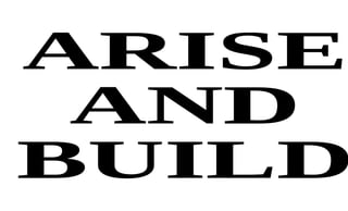 ARISE  AND  BUILD 