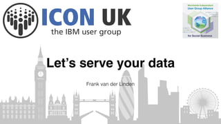 Let’s serve your data
Frank van der Linden
 