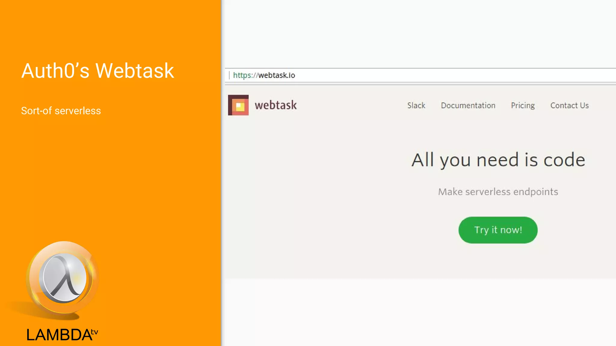 Auth0’s Webtask
Sort-of serverless
 