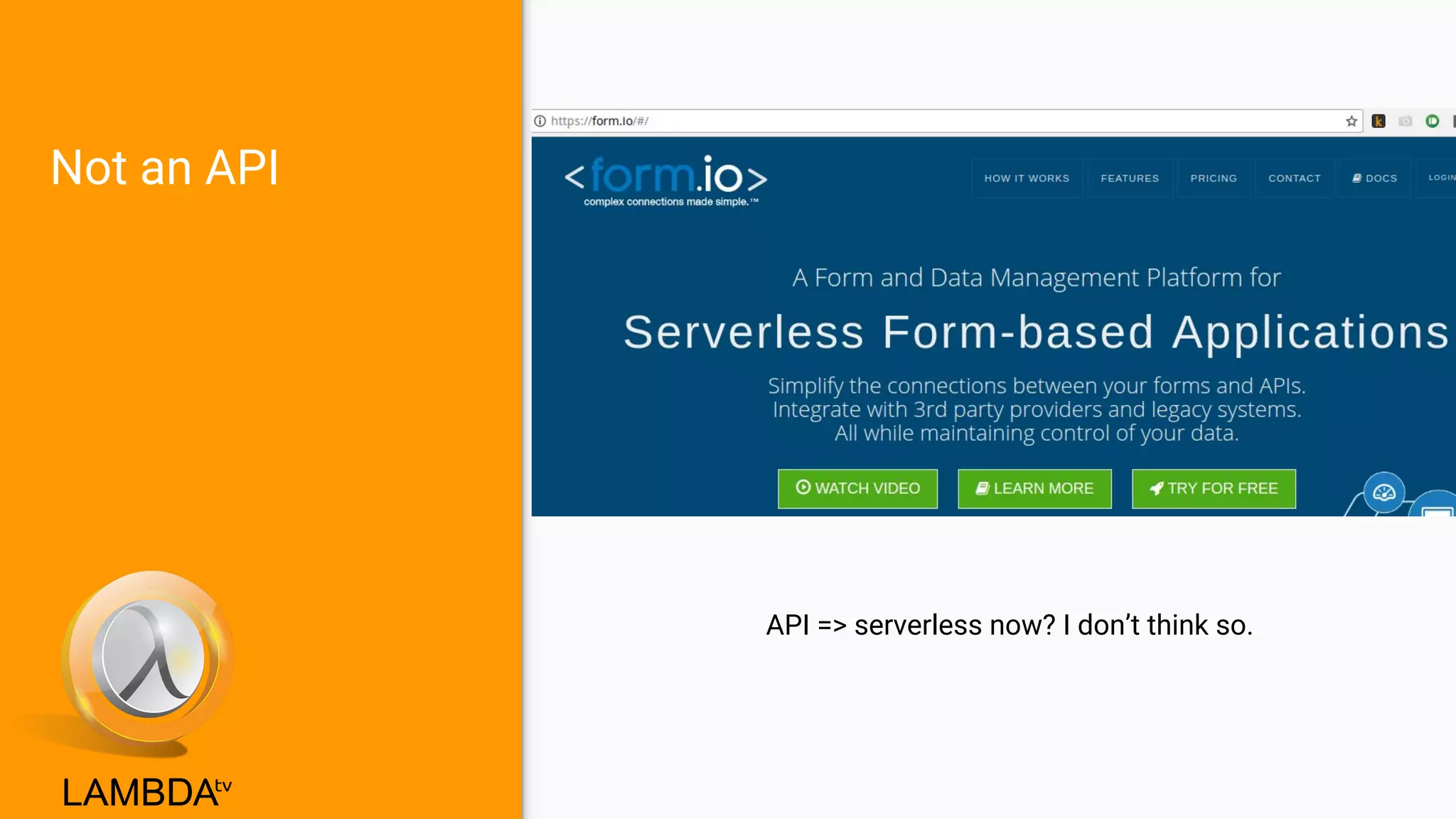 Not an API
API => serverless now? I don’t think so.
 