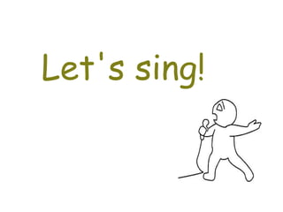 Let's sing!
 
