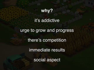 why?
it’s addictive
urge to grow and progress
there’s competition
immediate results
social aspect
 