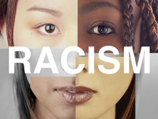 RACISM
 