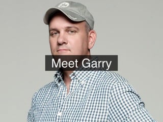 Meet Garry
 