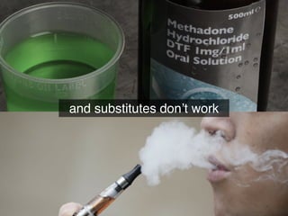 and substitutes don’t work
 