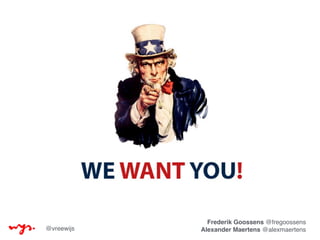 SAVING THE
WORLD WITH UX
Frederik Goossens @fregoossens 
Alexander Maertens @alexmaertens@vreewijs
 