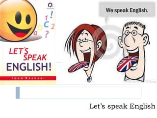 Let’s speak English
 