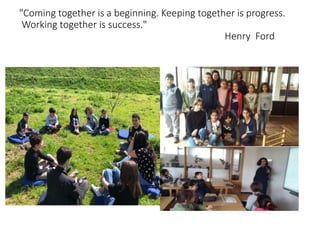 "Coming together is a beginning. Keeping together is progress.
Working together is success."
Henry Ford