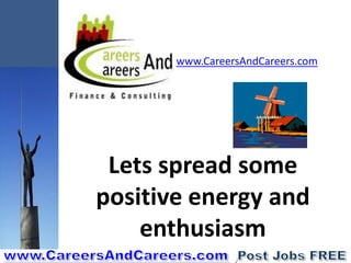 www.CareersAndCareers.com




 Lets spread some
positive energy and
    enthusiasm
 