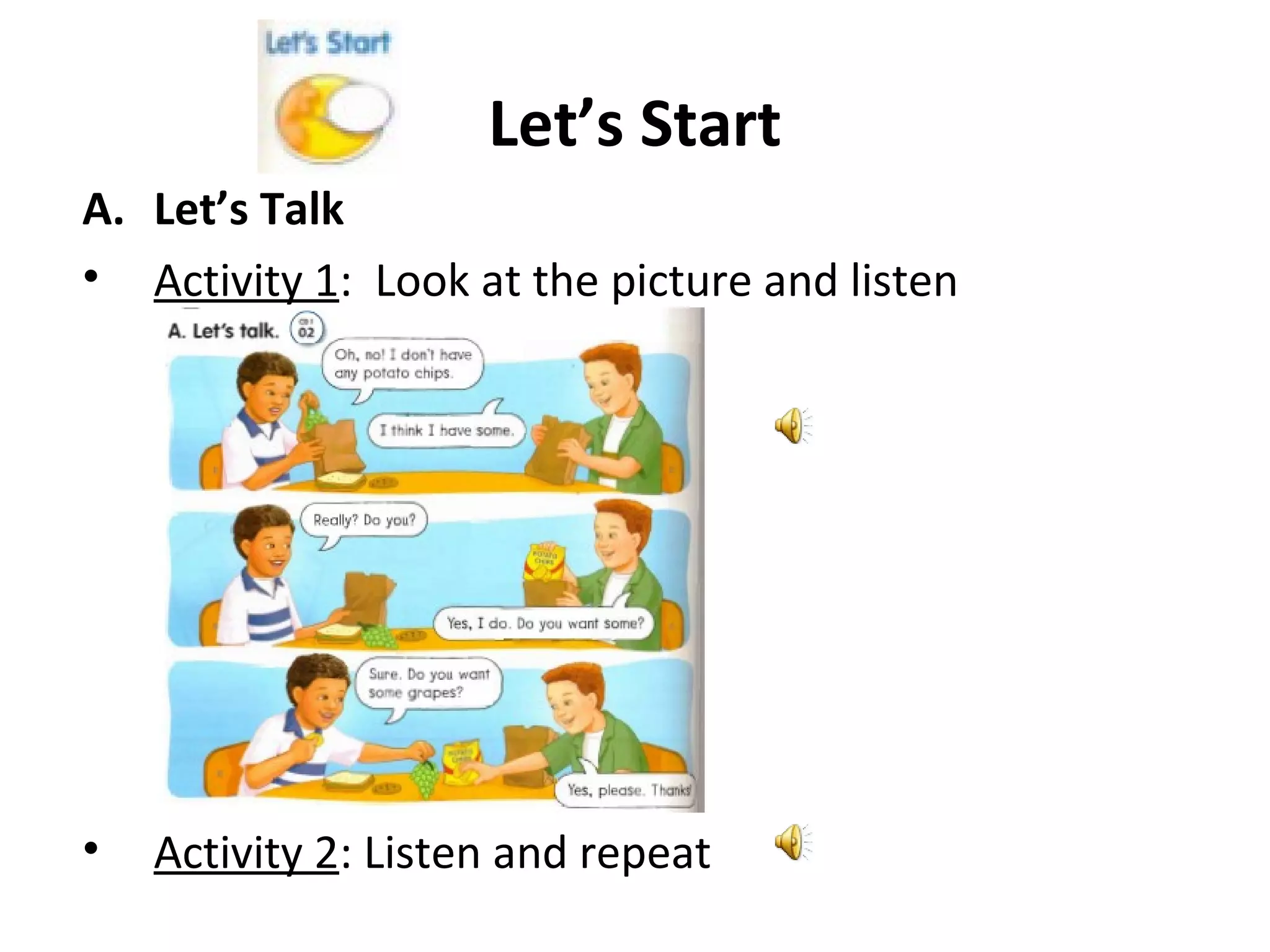 Let’s Start
A. Let’s Talk
• Activity 1: Look at the picture and listen
• Activity 2: Listen and repeat
