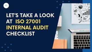 LET’S TAKE A LOOK
AT ISO 27001
INTERNAL AUDIT
CHECKLIST
 