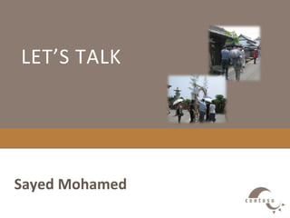 Let’s talk Sayed Mohamed 