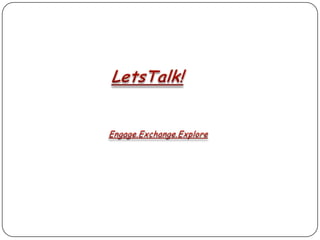 LetsTalk! Engage.Exchange.Explore 