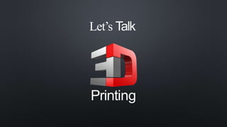 Let’s Talk
Printing
 