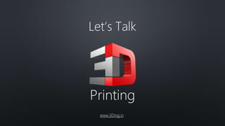 Let’s Talk
Printing
www.3Ding.in
 