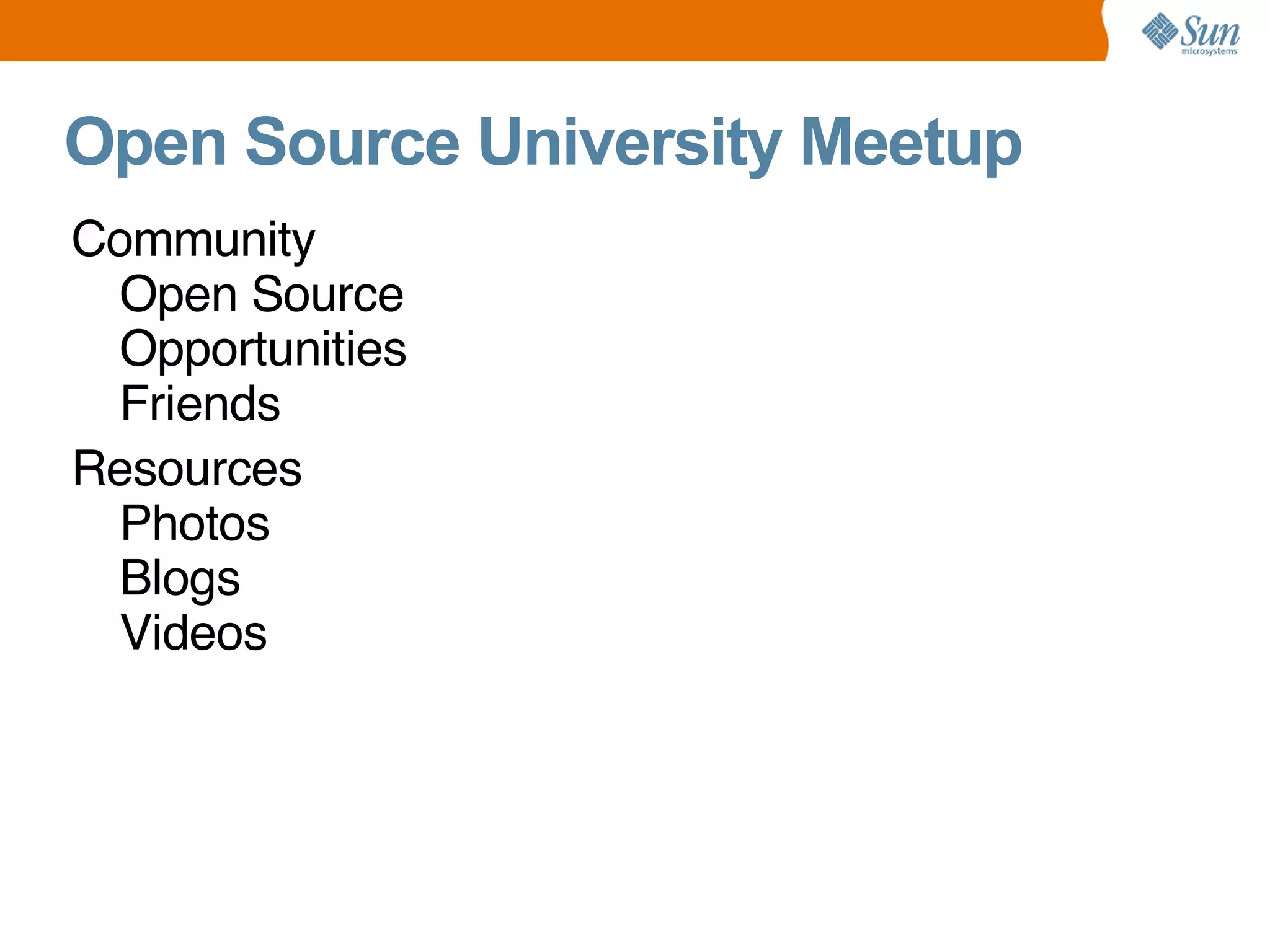 Community Open Source Opportunities Friends Resources Photos Blogs Videos Open Source University Meetup 