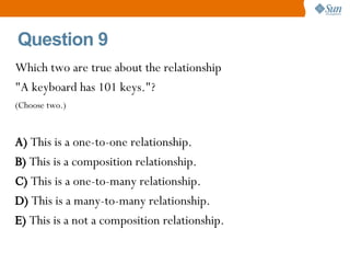 Question 9 <ul><li>Which two are true about the relationship </li></ul><ul><li>&quot;A keyboard has 101 keys.&quot;? </li>...