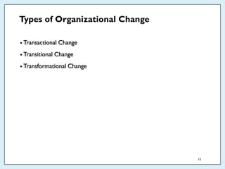 Types of Organizational Change
• Transactional Change
• Transitional Change
• Transformational Change
11
 