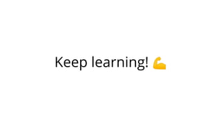 Keep learning! 💪
 