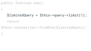 public function one()
{
$limitedQuery = $this->query->limit(1);
return
$this->connection->findOne($limitedQuery);
}
 