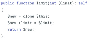 public function limit(int $limit): self
{
$new = clone $this;
$new->limit = $limit;
return $new;
}
 