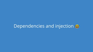 Dependencies and injection 🤓
 
