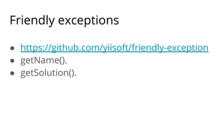Friendly exceptions
● https://github.com/yiisoft/friendly-exception
● getName().
● getSolution().
 