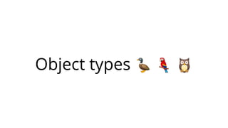 Object types 🦆 🦜 🦉
 