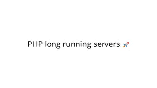 PHP long running servers 🚀
 