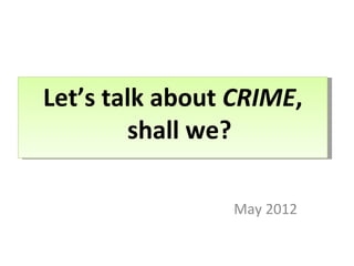 Let’s talk about CRIME,
        shall we?

                May 2012
 