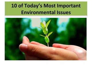 CRIME
10 of Today’s Most Important
Environmental Issues
10 of Today’s Most Important
Environmental Issues
 