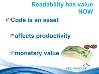 ©2010 Improving Enterprises, Inc. 
Readability has value 
NOW 
Code is an asset 
affects productivity 
monetary value 
 