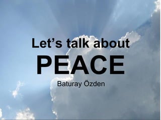 Let’s talk about PEACE Baturay Özden 