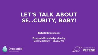 Let's talk about se...curity, baby! - Knowledge sharing session at Dropsolid - 08/08/2019