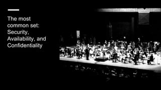 The most
common set:
Security,
Availability, and
Confidentiality
 