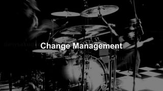 Change Management
 
