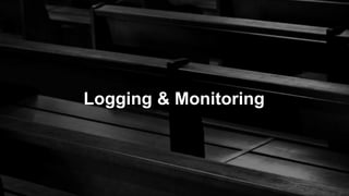 Logging & Monitoring
 