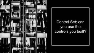 Control Set: can
you use the
controls you built?
 