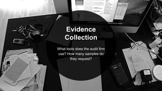 Evidence
Collection
What tools does the audit firm
use? How many samples do
they request?
 
