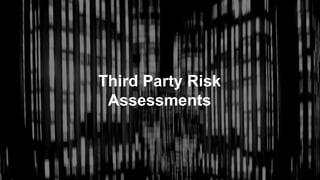 Third Party Risk
Assessments
 