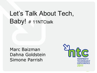 Let ’s Talk About Tech, Baby!  #  11NTCtalk Marc Baizman Dahna Goldstein Simone Parrish 