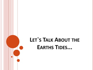 Let`s Talk About the Earths Tides... 