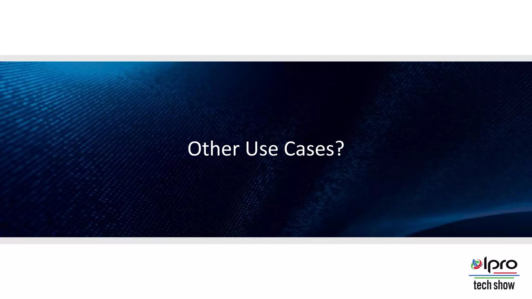 Other Use Cases?
 