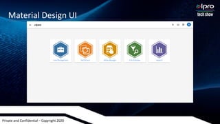 Private and Confidential – Copyright 2020
Material Design UI
 