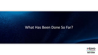 What Has Been Done So Far?
 