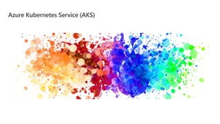 Azure Kubernetes Service (AKS)
 