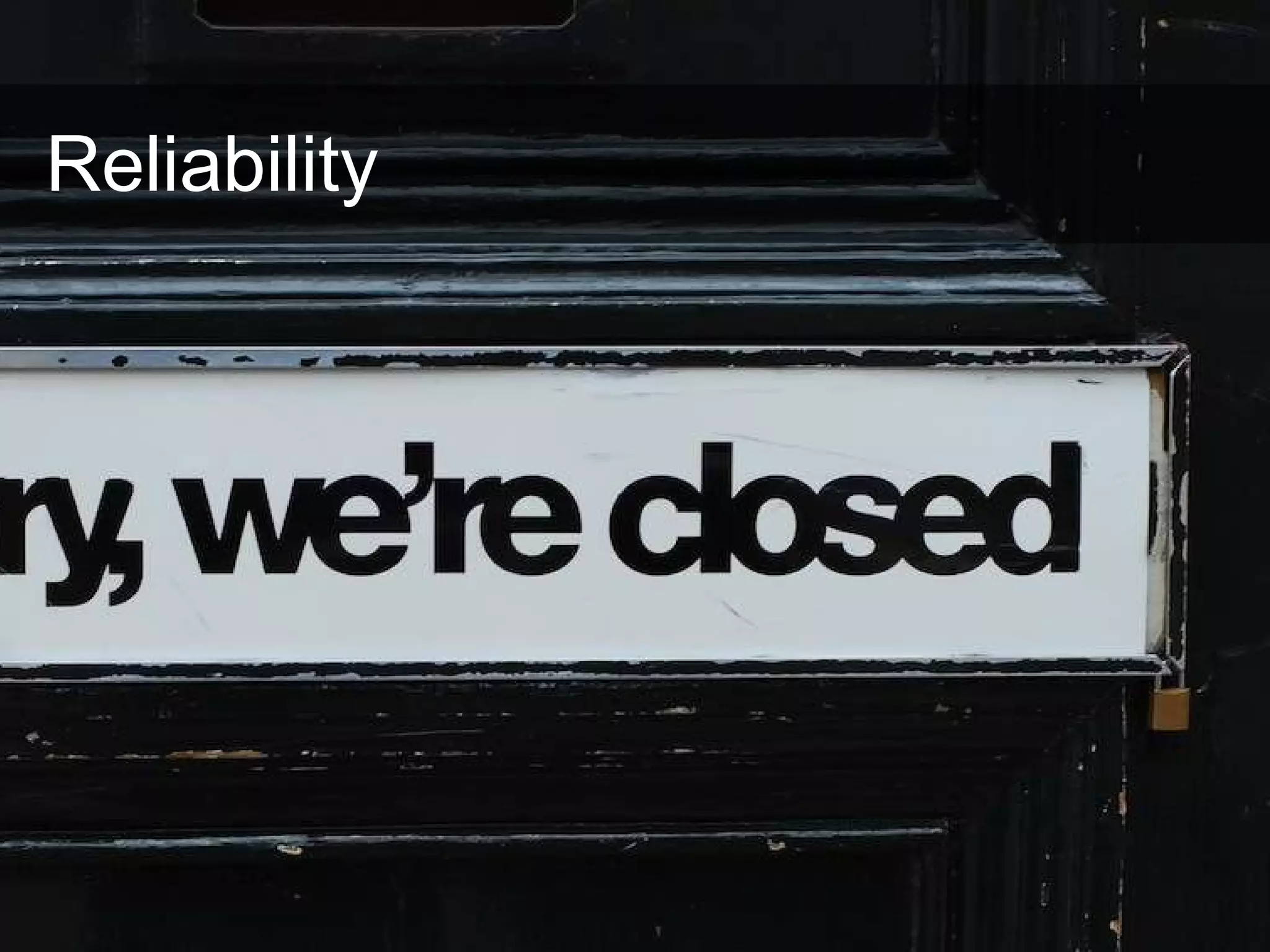Reliability How reliable is the service provider SLAs don’t matter 