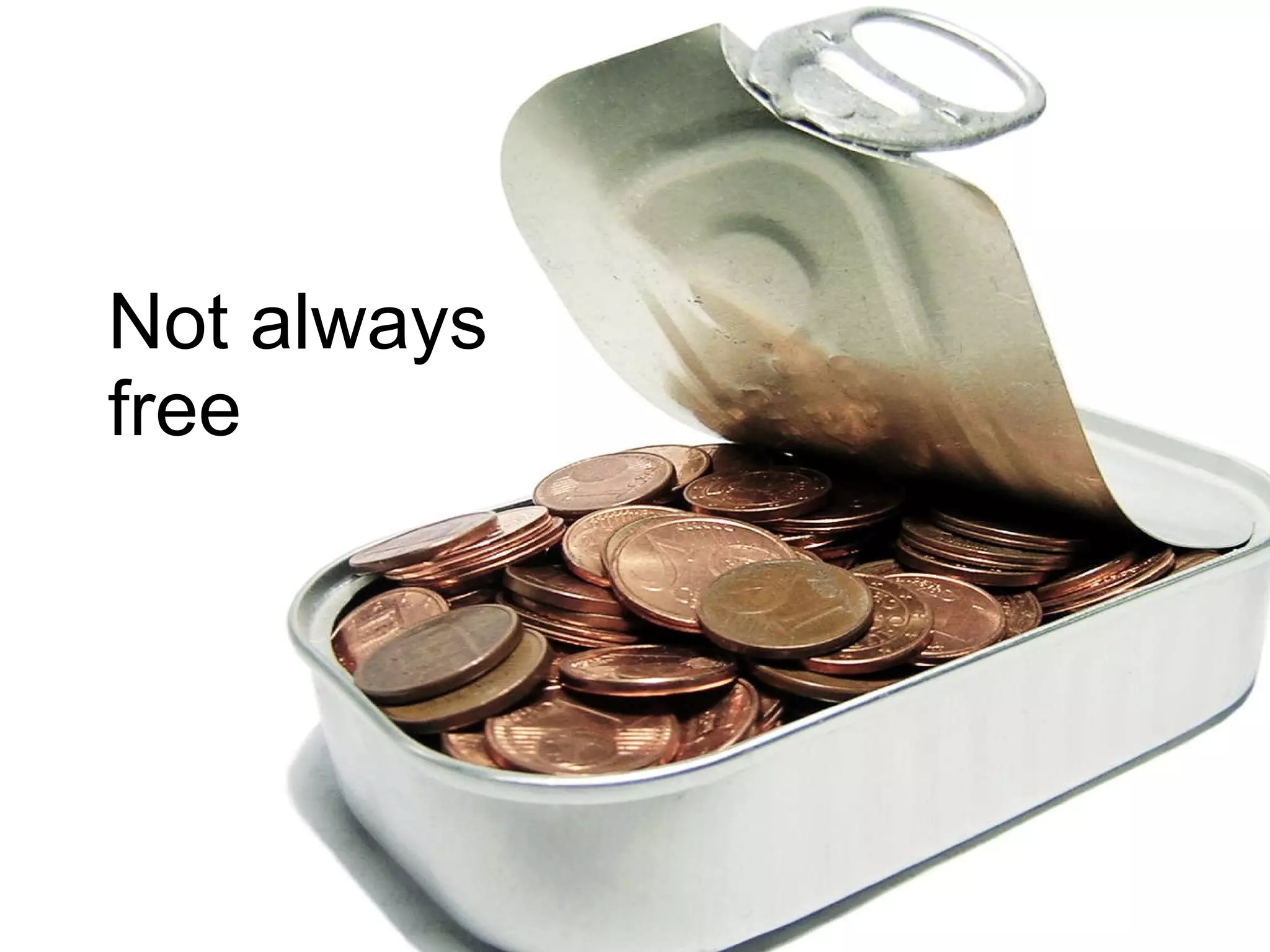 Not always free The Internet has trained us to expect free Many services have costs Flexibility is the key Cloud favours small business 