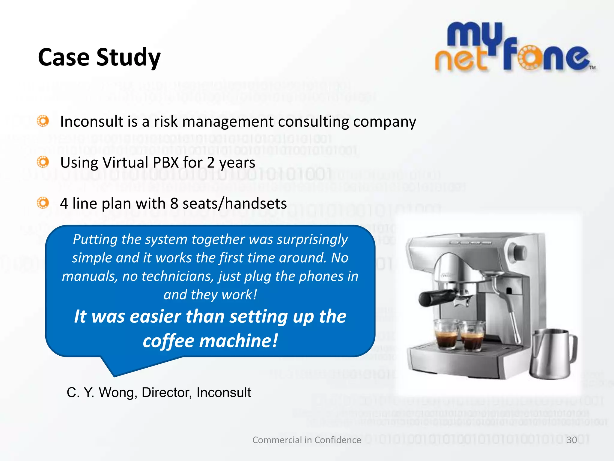 What are “cloud” phone systems?Referred to as VoIP, Hosted PBX or Virtual PBXDeliver PBX-style call features over the internet connectionNo need to buy and maintain expensive PBX equipmentIdeal for small and medium businesses as there is less capital expense to get the same call features as larger organisationsFlexible and scalableFor example, features include: auto-attendant, call transfer, call groups, call forwarding, extension dialling and more20Commercial in Confidence