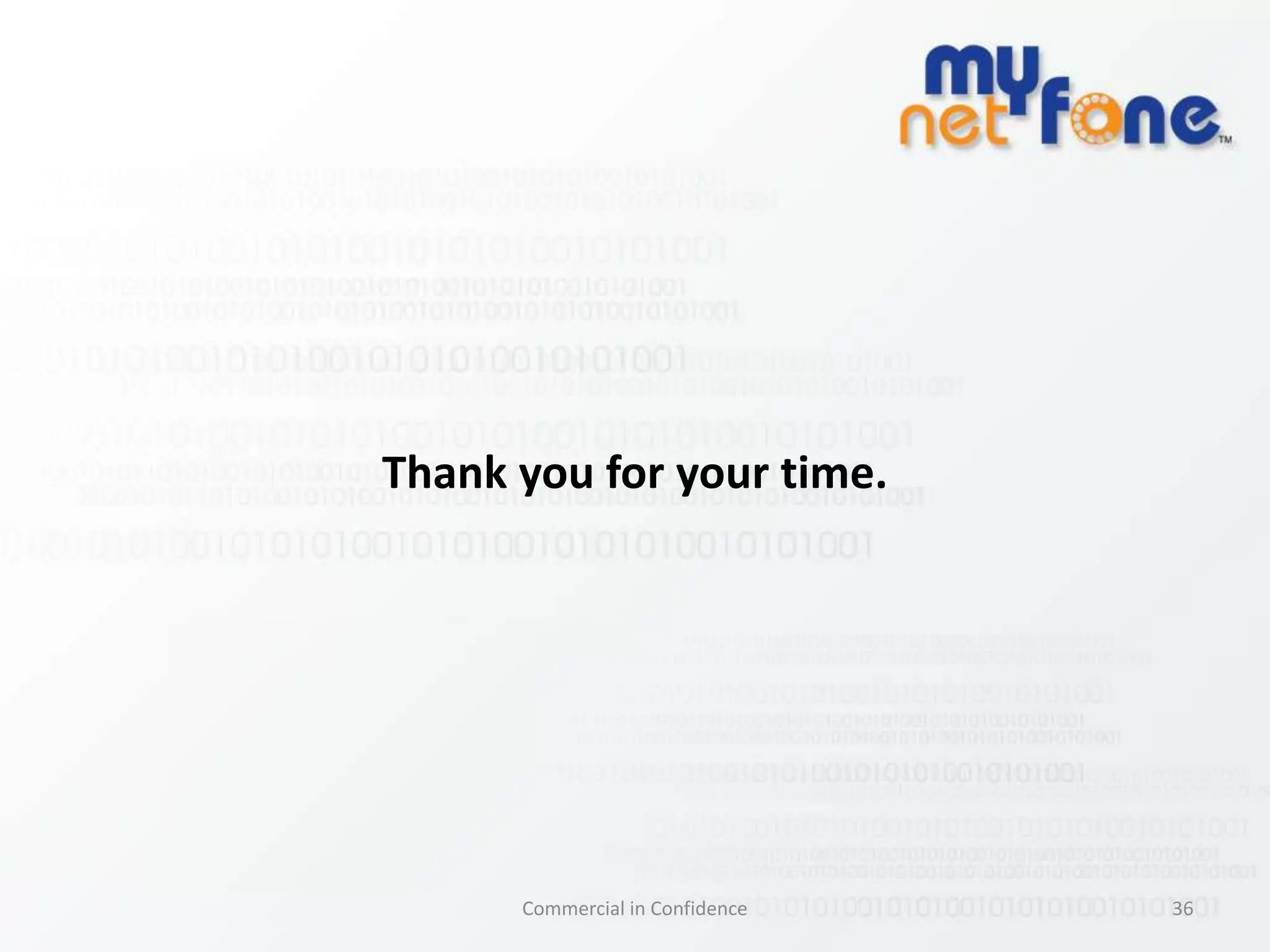 Call FeaturesYou get the same call features as large corporations, but without the need to purchase and configure complex PBX equipment:Voicemail & voicemail to email for each userAuto-attendant (IVR)Music on holdCall groupsExtension dialling and call transfers  Call ForwardingAnd more26Commercial in Confidence